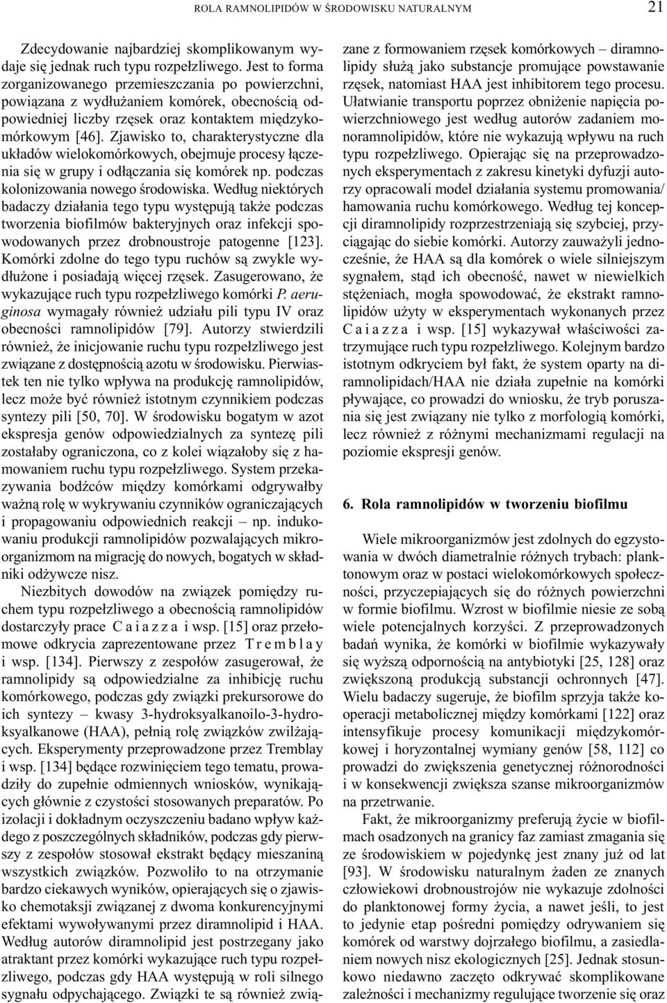 Zjawisko to, charakterystyczne dla uk³adów wielokomórkowych, obejmuje procesy ³¹czenia siê w grupy i od³¹czania siê komórek np. podczas kolonizowania nowego œrodowiska.