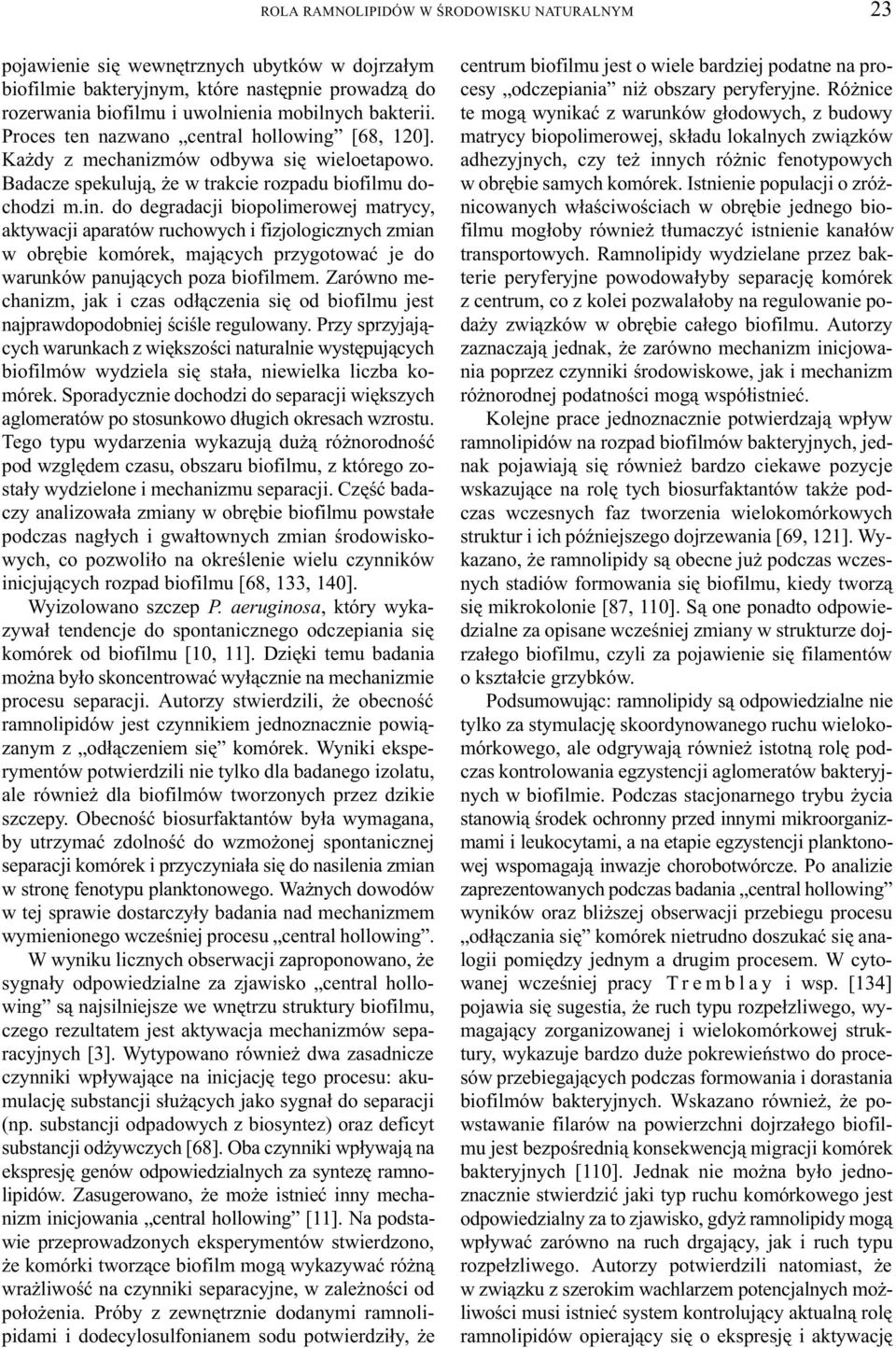 [68, 120]. Ka dy z mechanizmów odbywa siê wieloetapowo. Badacze spekuluj¹, e w trakcie rozpadu biofilmu dochodzi m.in.