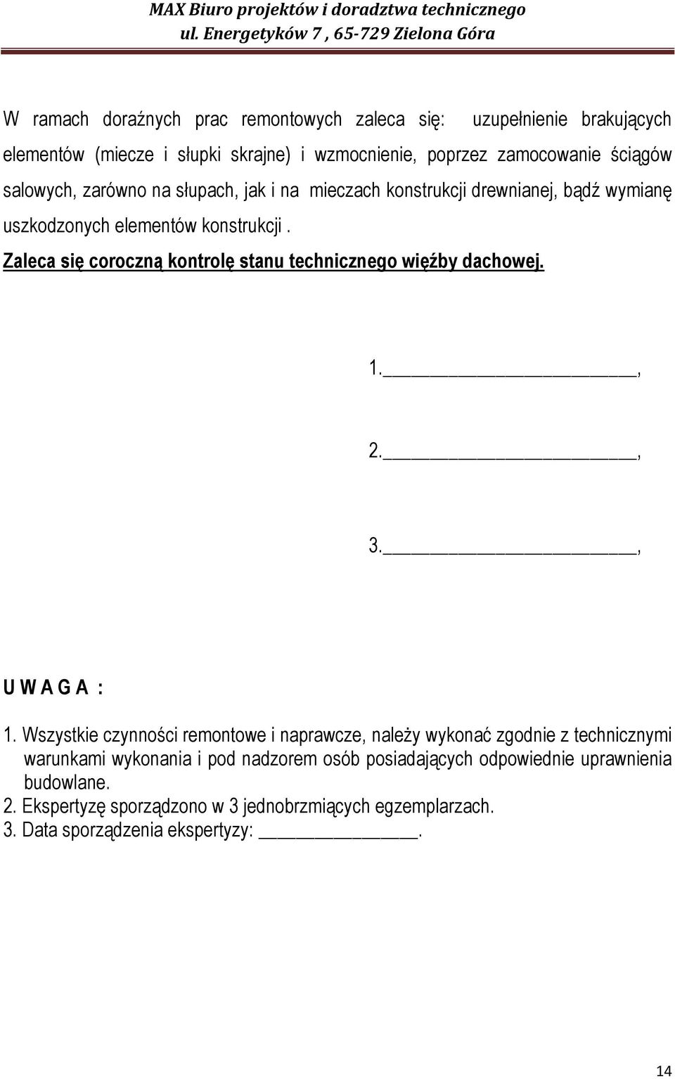 Zaleca się coroczną kontrolę stanu technicznego więźby dachowej. 1., 2., 3., U W A G A : 1.