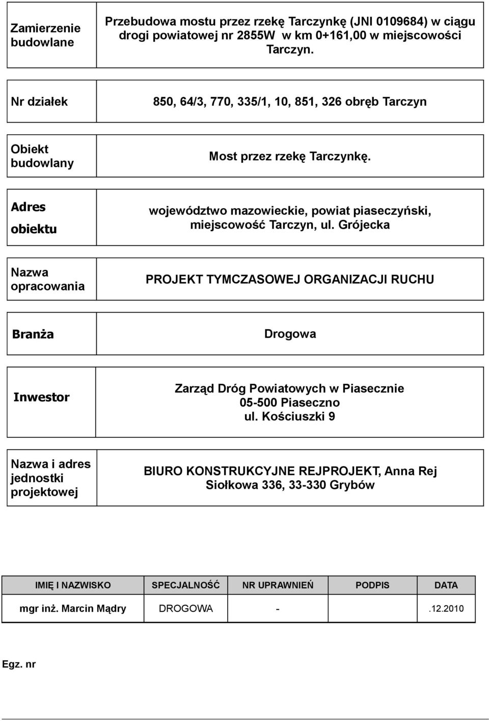 Adres obiektu województwo mazowieckie, powiat piaseczyński, miejscowość Tarczyn, ul.