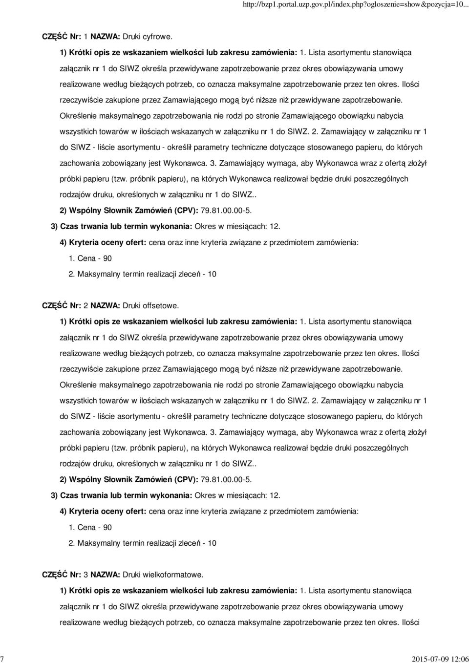 przez ten okres. Ilości rzeczywiście zakupione przez Zamawiającego mogą być niższe niż przewidywane zapotrzebowanie.