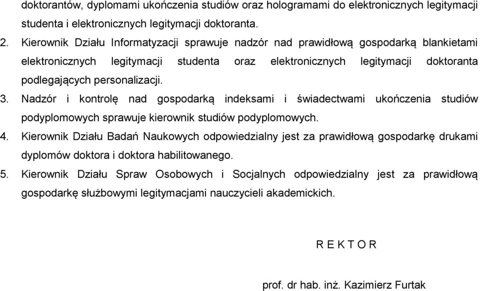 Nadzór i kontrolę nad gospodarką indeksami i świadectwami ukończenia studiów podyplomowych sprawuje kierownik studiów podyplomowych. 4.