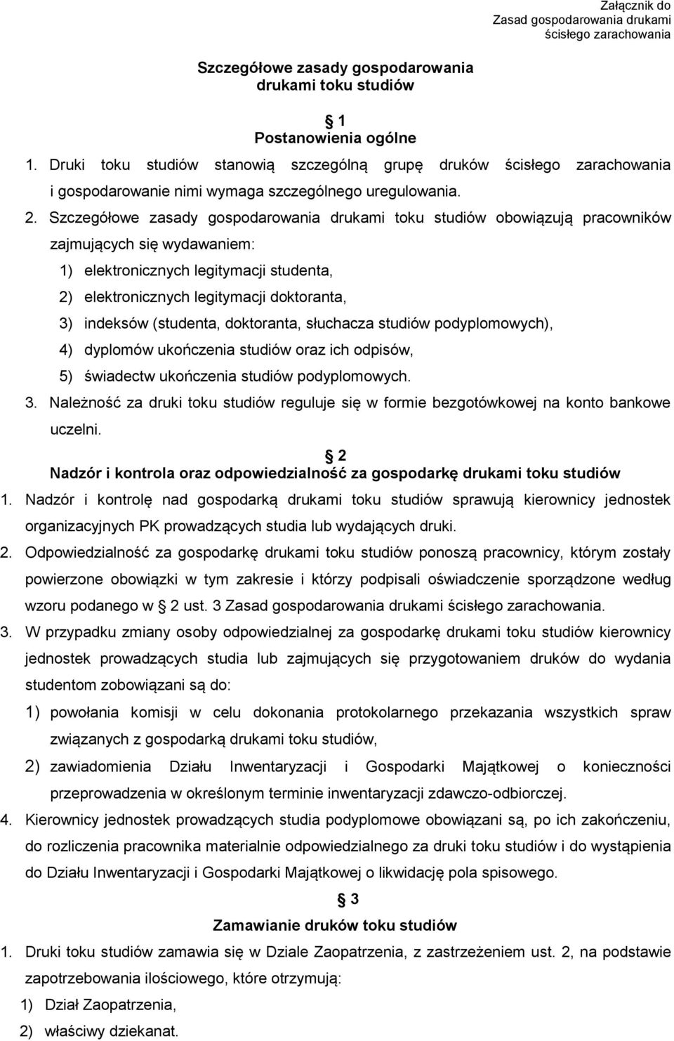 Szczegółowe zasady gospodarowania drukami toku studiów obowiązują pracowników zajmujących się wydawaniem: 1) elektronicznych legitymacji studenta, 2) elektronicznych legitymacji doktoranta, 3)