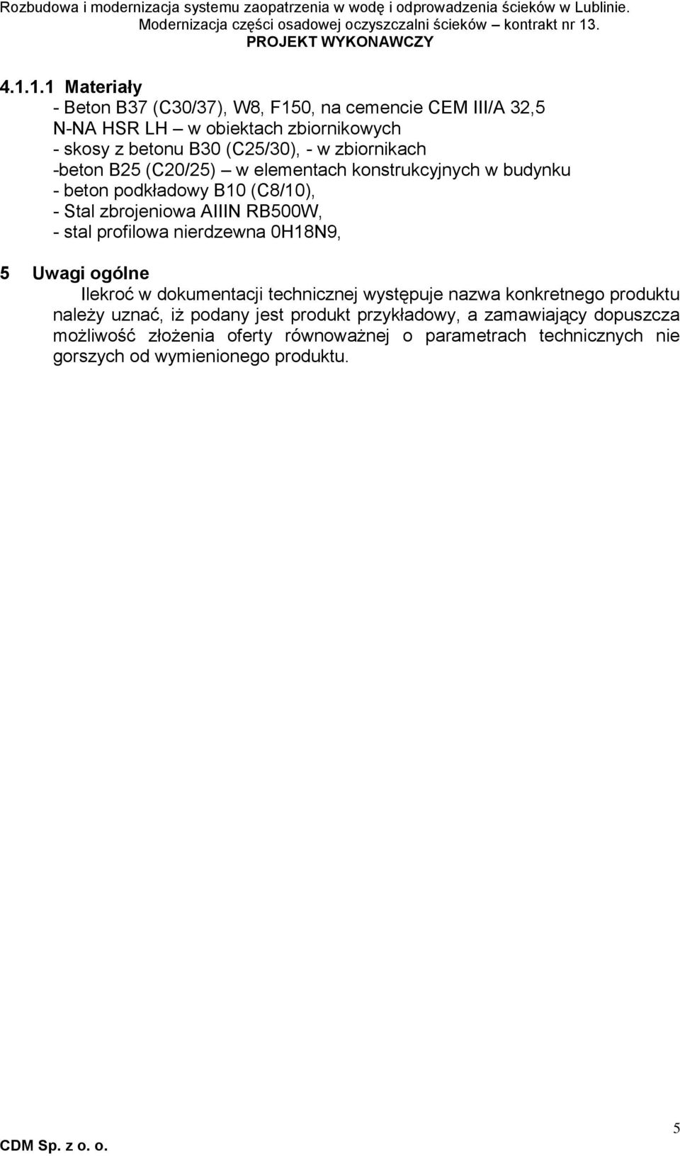 profilowa nierdzewna 0H18N9, 5 Uwagi ogólne Ilekroć w dokumentacji technicznej występuje nazwa konkretnego produktu należy uznać, iż podany jest