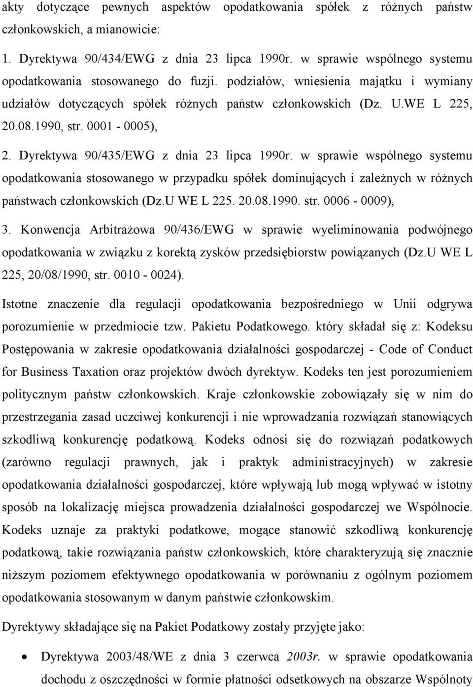 0001-0005), 2. Dyrektywa 90/435/EWG z dnia 23 lipca 1990r. w sprawie wspólnego systemu opodatkowania stosowanego w przypadku spółek dominujących i zależnych w różnych państwach członkowskich (Dz.