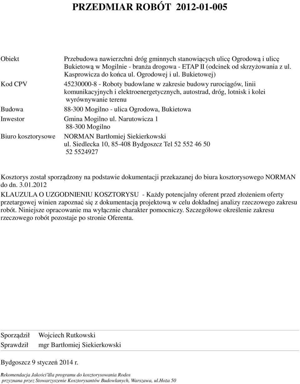 Bukietowej) Kod CPV 45230000-8 - Roboty budowlane w zakresie budowy rurociągów, linii komunikacyjnych i elektroenergetycznych, autostrad, dróg, lotnisk i kolei wyrównywanie terenu Budowa 88-300