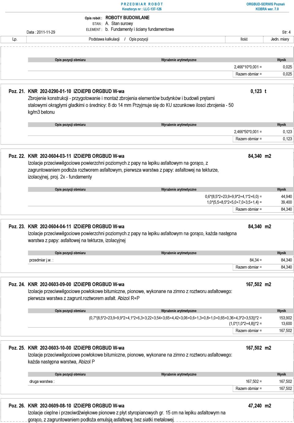 22. KNR 202-0604-03-11 IZOiEPB ORGBUD W-wa 84,340 m2 Izolacje przeciwwilgociowe powierzchni poziomych z papy na lepiku asfaltowym na gorąco, z zagruntowaniem podłoŝa roztworem asfaltowym, pierwsza