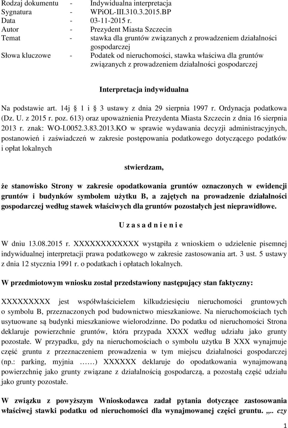 prowadzeniem działalności gospodarczej Interpretacja indywidualna Na podstawie art. 14j 1 i 3 ustawy z dnia 29 sierpnia 1997 r. Ordynacja podatkowa (Dz. U. z 2015 r. poz.