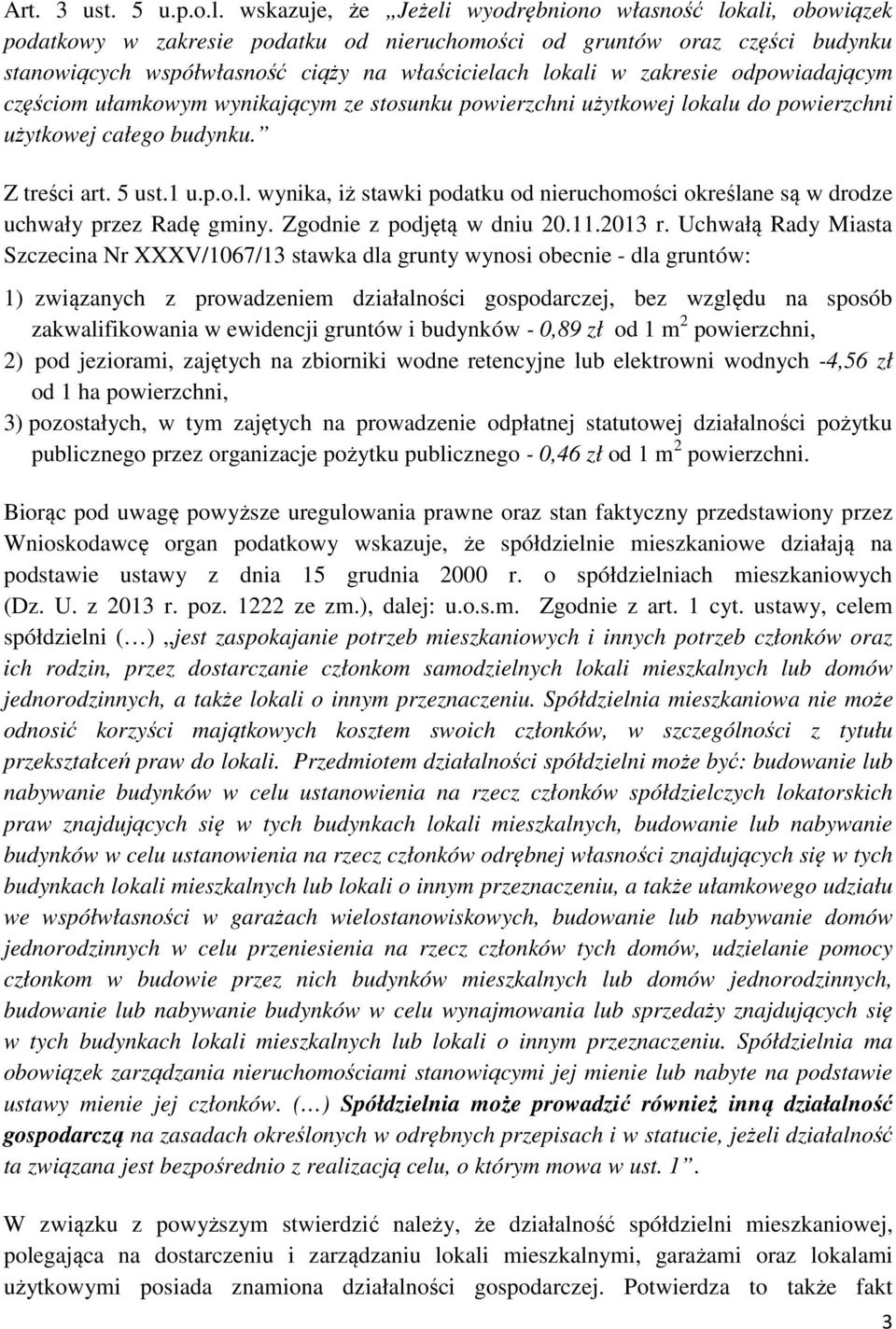 zakresie odpowiadającym częściom ułamkowym wynikającym ze stosunku powierzchni użytkowej lokalu do powierzchni użytkowej całego budynku. Z treści art. 5 ust.1 u.p.o.l. wynika, iż stawki podatku od nieruchomości określane są w drodze uchwały przez Radę gminy.