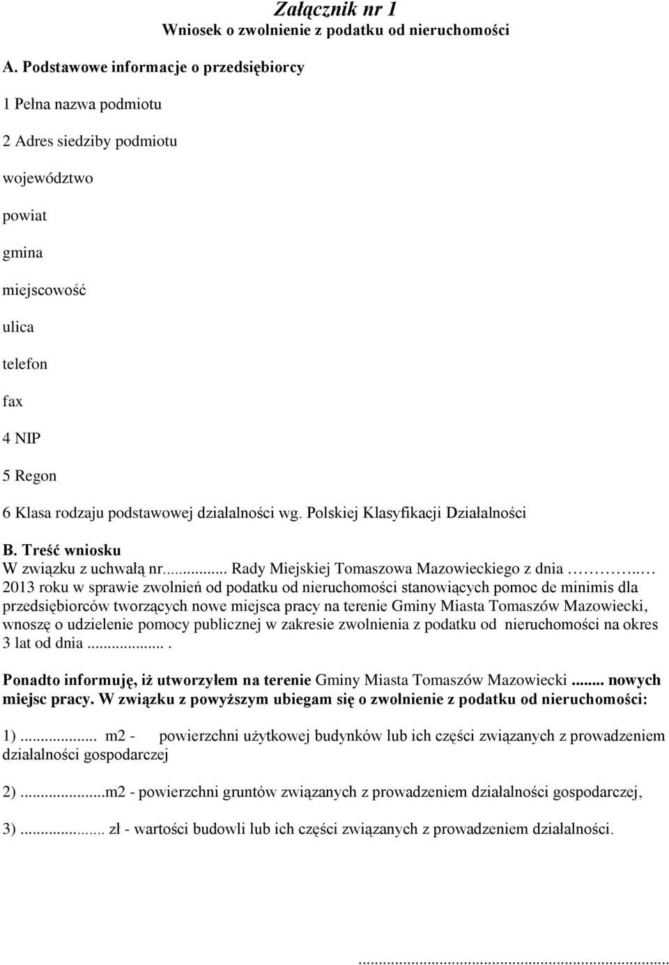 . 2013 roku w sprawie zwolnień od podatku od nieruchomości stanowiących pomoc de minimis dla przedsiębiorców tworzących nowe miejsca pracy na terenie Gminy Miasta Tomaszów Mazowiecki, wnoszę o