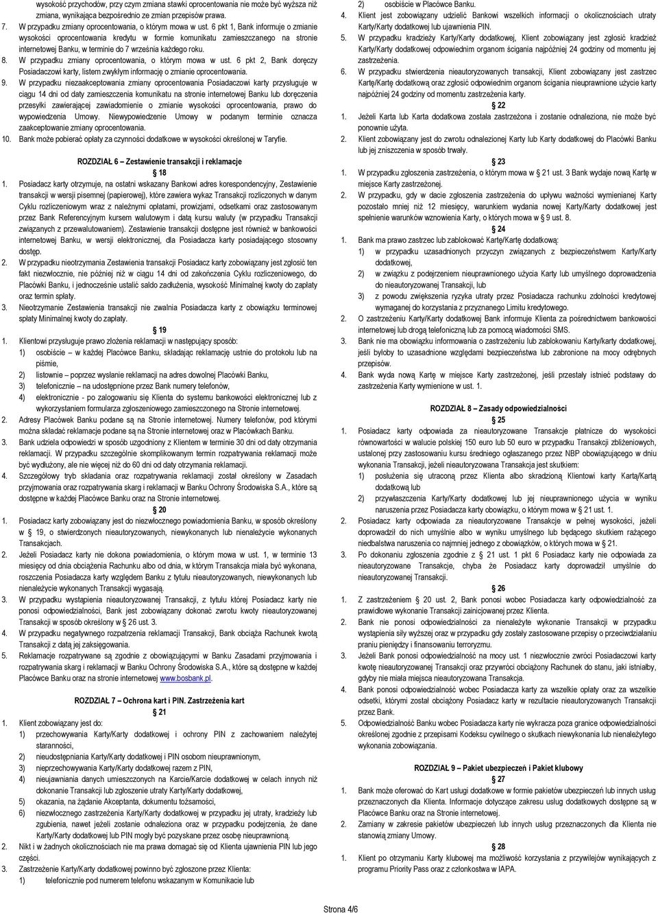 W przypadku zmiany oprocentowania, o którym mowa w ust. 6 pkt 2, Bank doręczy Posiadaczowi karty, listem zwykłym informację o zmianie oprocentowania. 9.