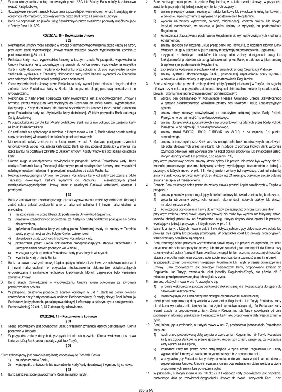 Bank nie odpowiada, za jakość usług świadczonych przez niezależne podmioty współpracujące z Priority Pass lub IAPA. ROZDZIAŁ 10 Rozwiązanie Umowy 29 1.