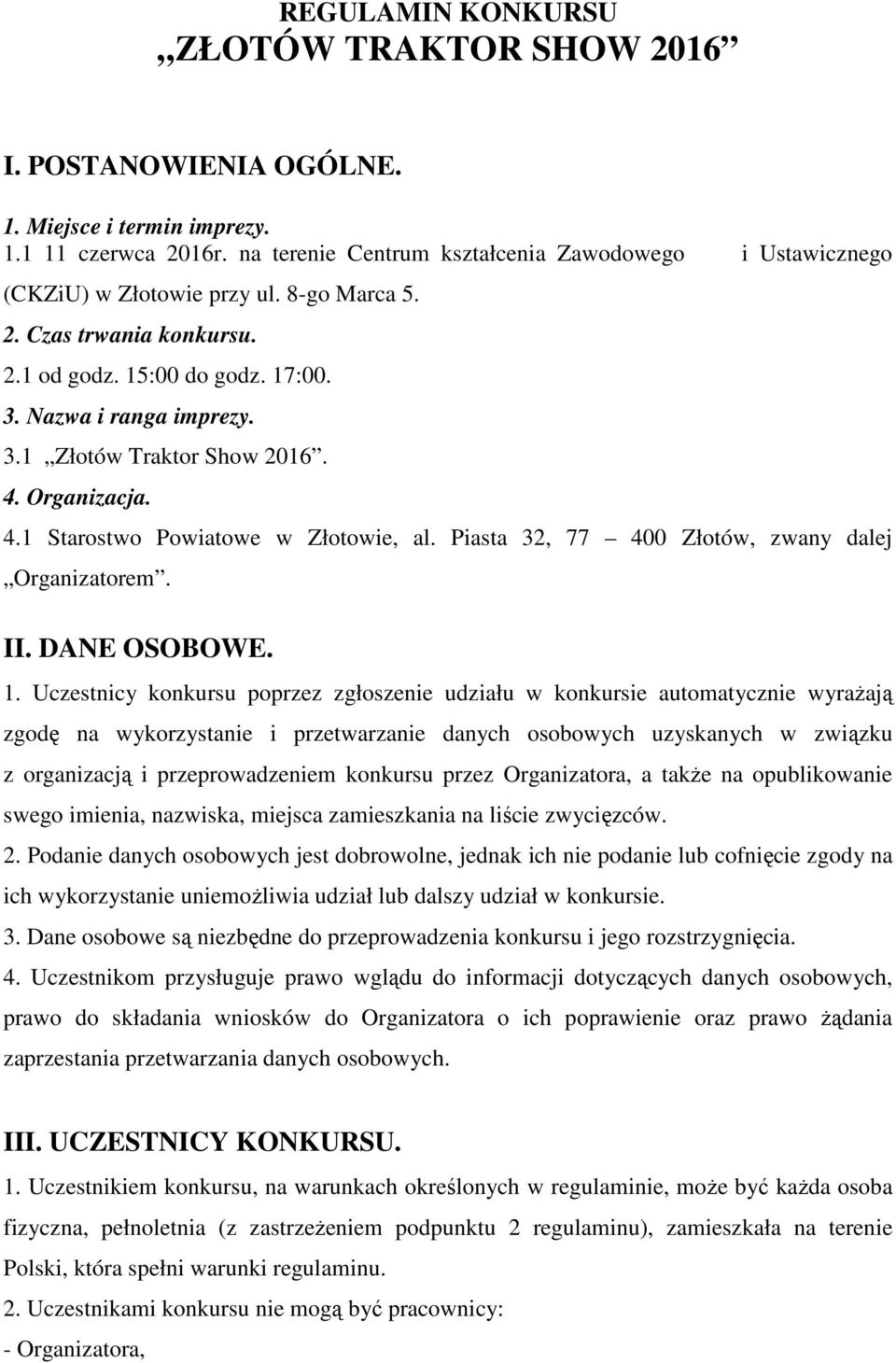 4. Organizacja. 4.1 Starostwo Powiatowe w Złotowie, al. Piasta 32, 77 400 Złotów, zwany dalej Organizatorem. II. DANE OSOBOWE. 1.