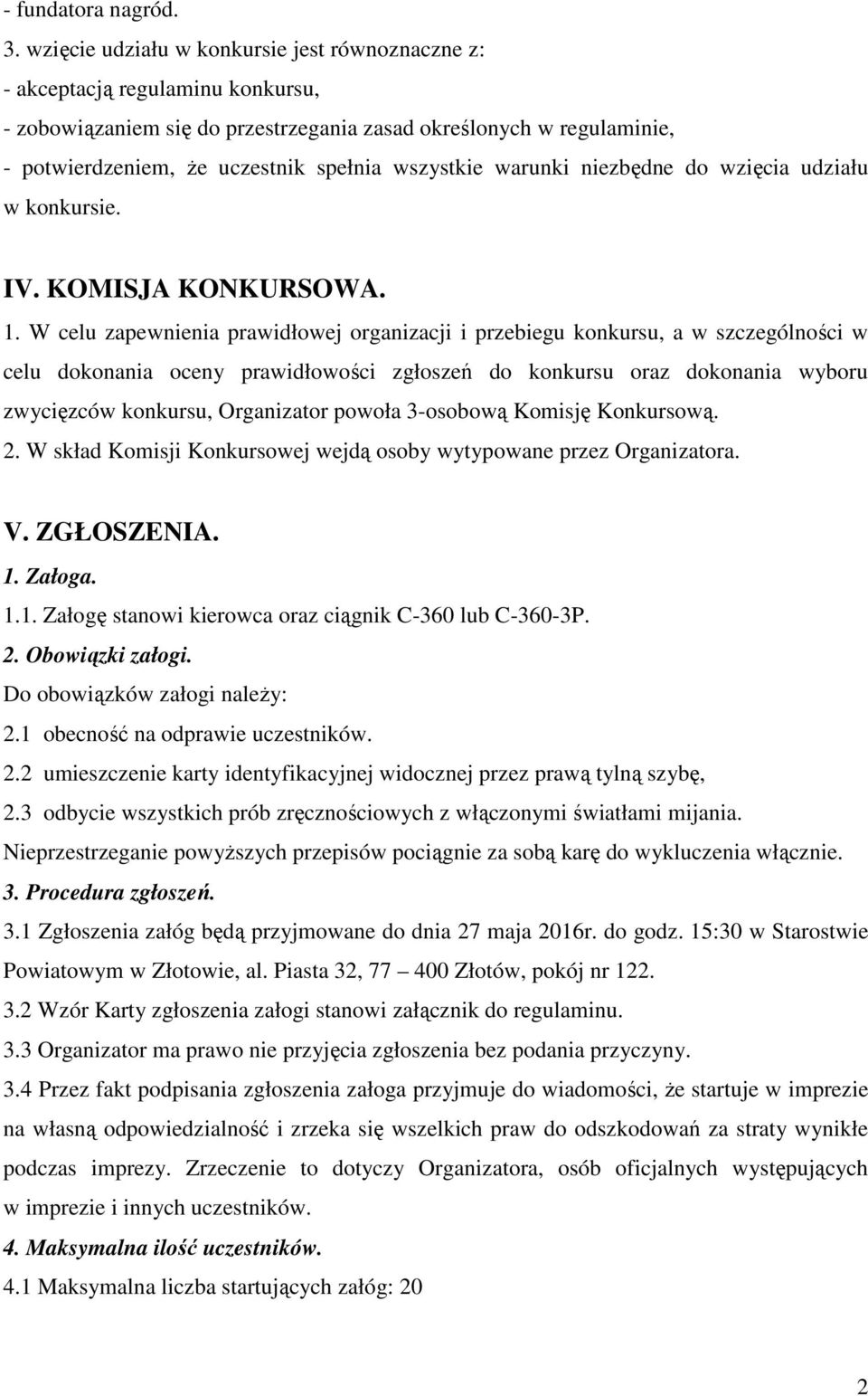 wszystkie warunki niezbędne do wzięcia udziału w konkursie. IV. KOMISJA KONKURSOWA. 1.