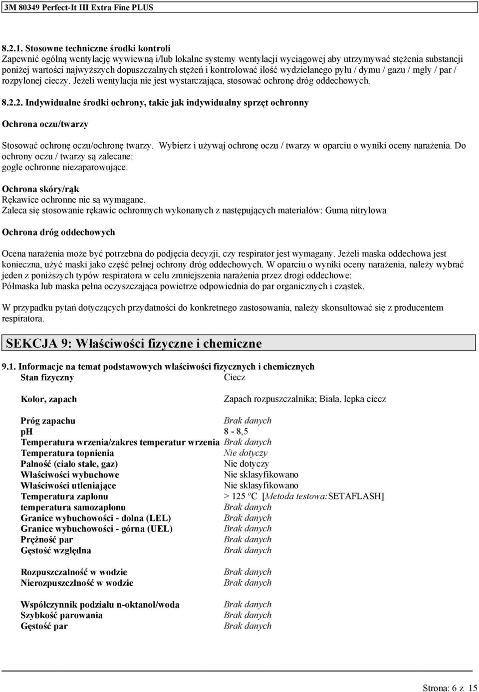 stężeń i kontrolować ilość wydzielanego pyłu / dymu / gazu / mgły / par / rozpylonej cieczy. Jeżeli wentylacja nie jest wystarczająca, stosować ochronę dróg oddechowych. 8.2.