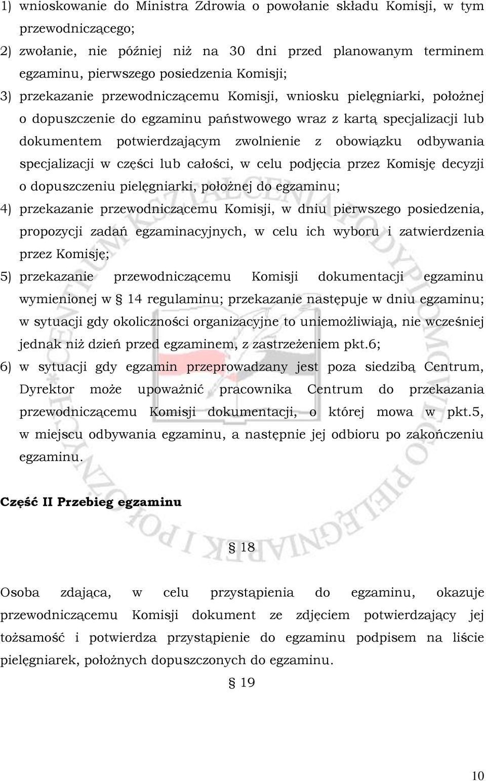 specjalizacji w części lub całości, w celu podjęcia przez Komisję decyzji o dopuszczeniu pielęgniarki, położnej do egzaminu; 4) przekazanie przewodniczącemu Komisji, w dniu pierwszego posiedzenia,