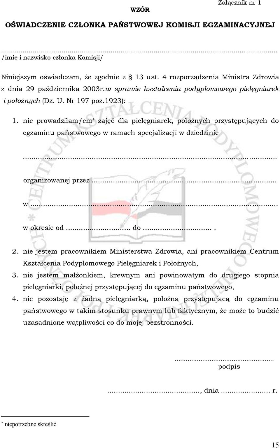 nie prowadziłam/em zajęć dla pielęgniarek, położnych przystępujących do egzaminu państwowego w ramach specjalizacji w dziedzinie... organizowanej przez... w... w okresie od... do.... 2.