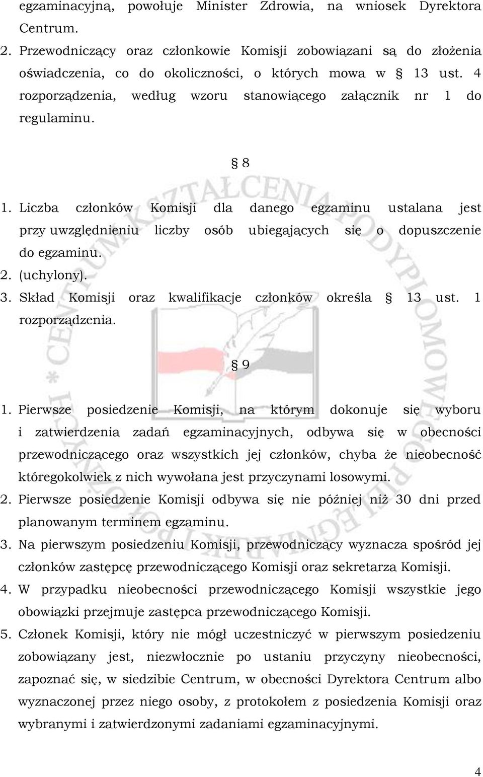 Liczba członków Komisji dla danego egzaminu ustalana jest przy uwzględnieniu liczby osób ubiegających się o dopuszczenie do egzaminu. 2. (uchylony). 3.