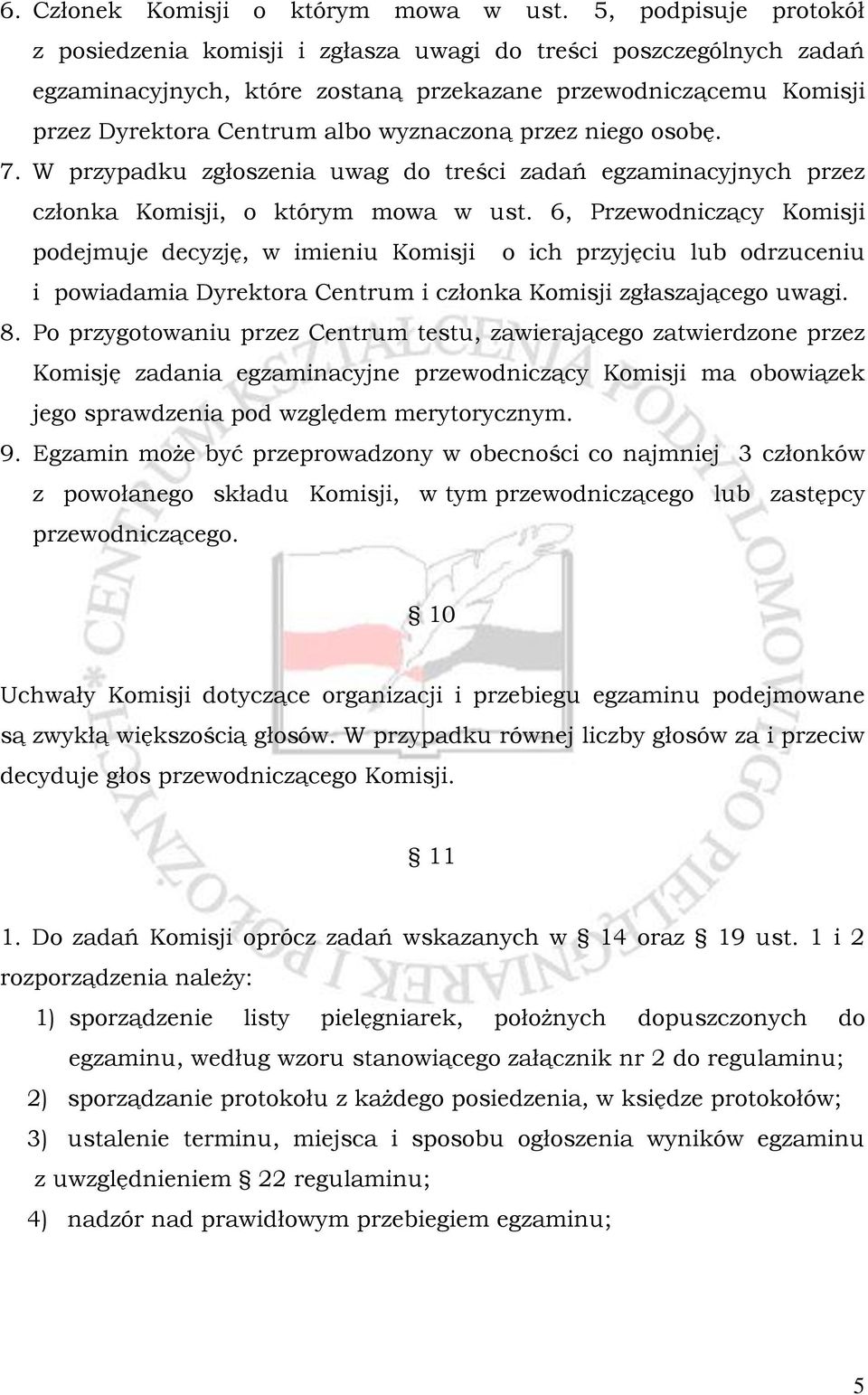 przez niego osobę. 7. W przypadku zgłoszenia uwag do treści zadań egzaminacyjnych przez członka Komisji, o którym mowa w ust.