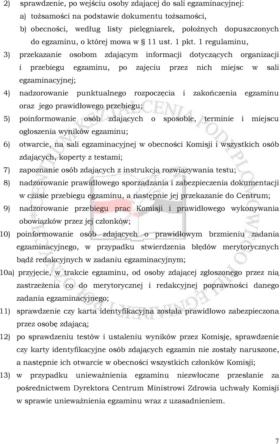 1 regulaminu, 3) przekazanie osobom zdającym informacji dotyczących organizacji i przebiegu egzaminu, po zajęciu przez nich miejsc w sali egzaminacyjnej; 4) nadzorowanie punktualnego rozpoczęcia i