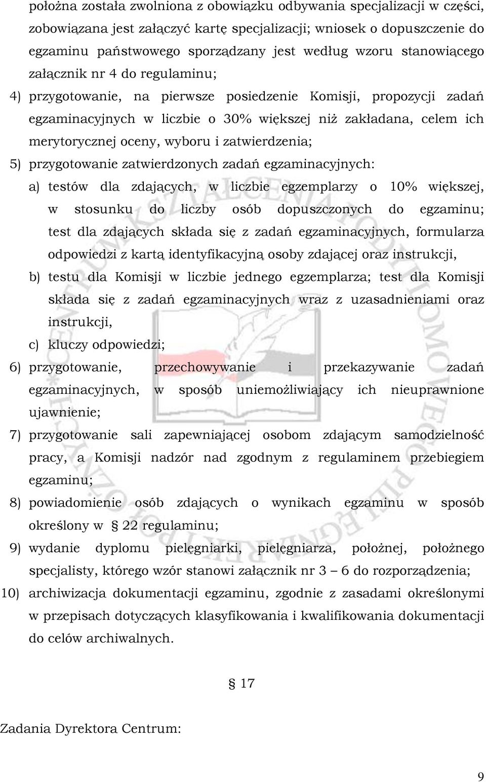 wyboru i zatwierdzenia; 5) przygotowanie zatwierdzonych zadań egzaminacyjnych: a) testów dla zdających, w liczbie egzemplarzy o 10% większej, w stosunku do liczby osób dopuszczonych do egzaminu; test
