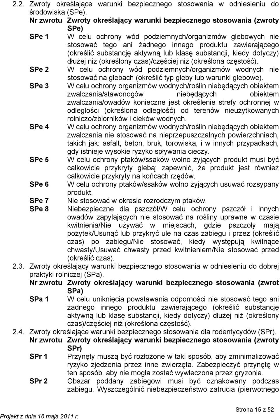 (określić substancję aktywną lub klasę substancji, kiedy dotyczy) dłużej niż (określony czas)/częściej niż (określona częstość).