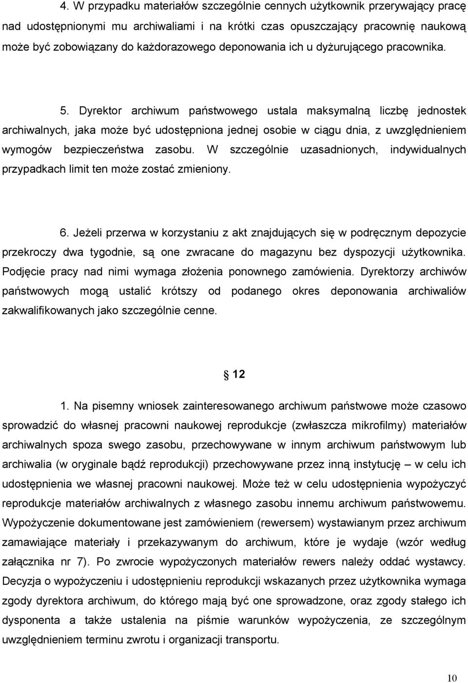 Dyrektor archiwum państwowego ustala maksymalną liczbę jednostek archiwalnych, jaka może być udostępniona jednej osobie w ciągu dnia, z uwzględnieniem wymogów bezpieczeństwa zasobu.