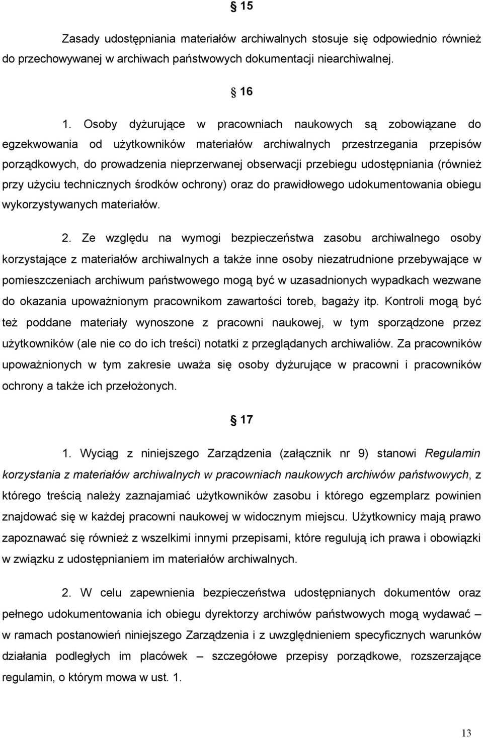 przebiegu udostępniania (również przy użyciu technicznych środków ochrony) oraz do prawidłowego udokumentowania obiegu wykorzystywanych materiałów. 2.