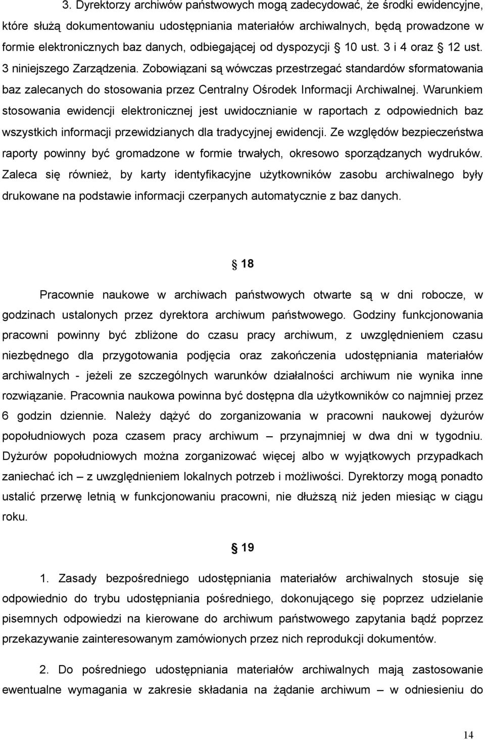 Zobowiązani są wówczas przestrzegać standardów sformatowania baz zalecanych do stosowania przez Centralny Ośrodek Informacji Archiwalnej.