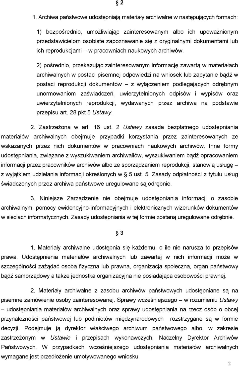 2) pośrednio, przekazując zainteresowanym informację zawartą w materiałach archiwalnych w postaci pisemnej odpowiedzi na wniosek lub zapytanie bądź w postaci reprodukcji dokumentów z wyłączeniem