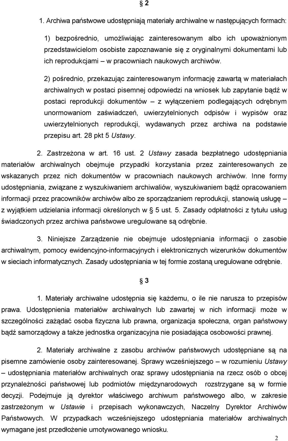 2) pośrednio, przekazując zainteresowanym informację zawartą w materiałach archiwalnych w postaci pisemnej odpowiedzi na wniosek lub zapytanie bądź w postaci reprodukcji dokumentów z wyłączeniem