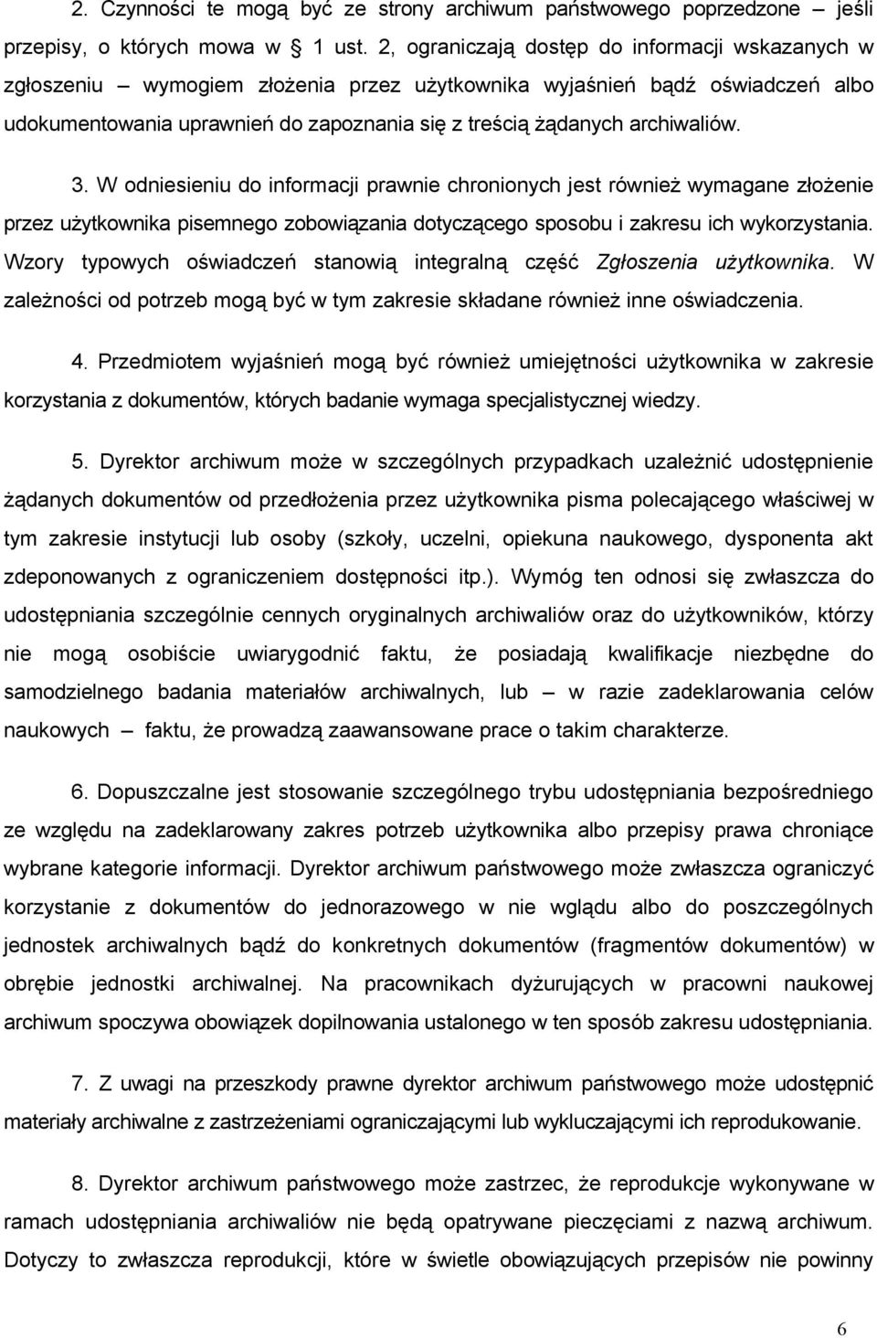 archiwaliów. 3. W odniesieniu do informacji prawnie chronionych jest również wymagane złożenie przez użytkownika pisemnego zobowiązania dotyczącego sposobu i zakresu ich wykorzystania.