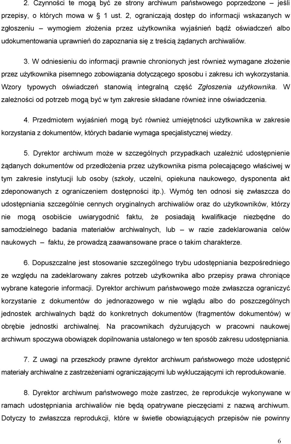 archiwaliów. 3. W odniesieniu do informacji prawnie chronionych jest również wymagane złożenie przez użytkownika pisemnego zobowiązania dotyczącego sposobu i zakresu ich wykorzystania.