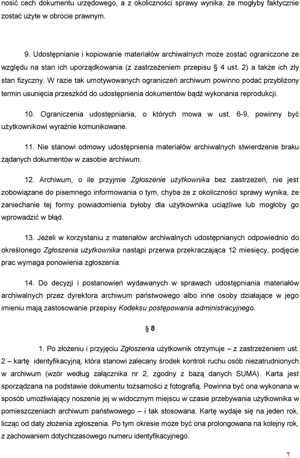 W razie tak umotywowanych ograniczeń archiwum powinno podać przybliżony termin usunięcia przeszkód do udostępnienia dokumentów bądź wykonania reprodukcji. 10.