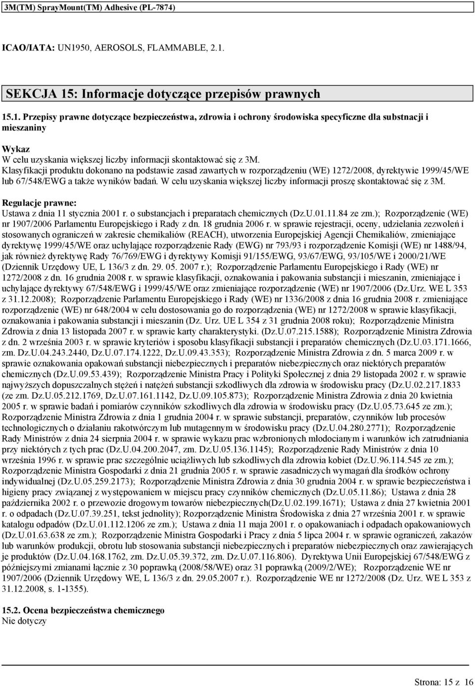 W cel zyskni większej liczby informcji proszę skontktowć się z 3M. Reglcje prwne: Ustw z dni 11 styczni 2001 r. o sbstncjch i preprtch chemicznych (Dz.U.01.11.84 ze zm.