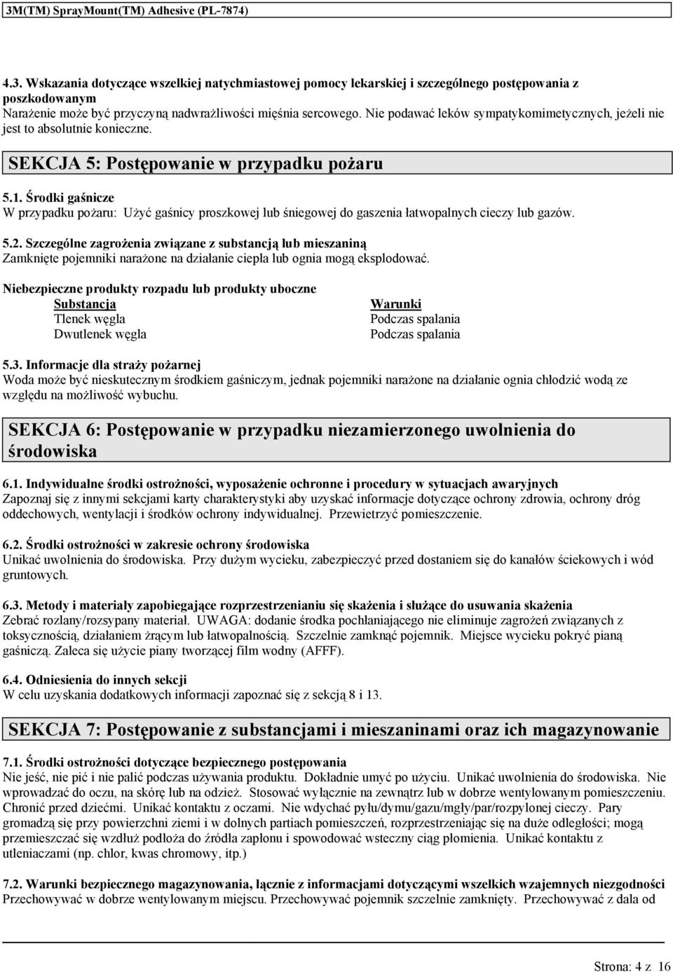 Środki gśnicze W przypdk pożr: Użyć gśnicy proszkowej lb śniegowej do gszeni łtwoplnych cieczy lb gzów. 5.2.