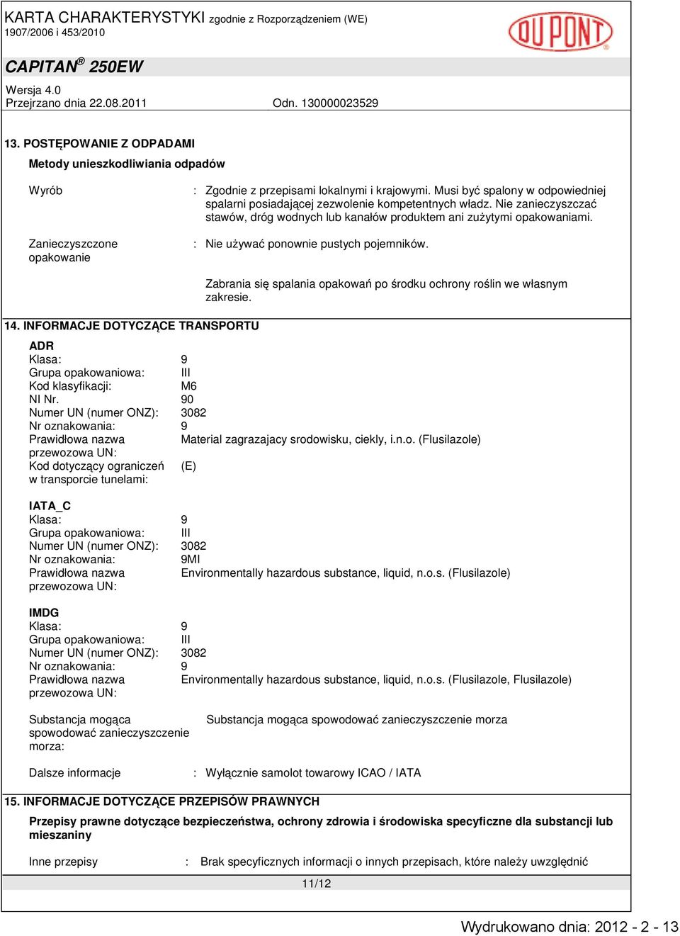 : Nie używać ponownie pustych pojemników. 14. INFORMACJE DOTYCZĄCE TRANSPORTU Zabrania się spalania opakowań po środku ochrony roślin we własnym zakresie.