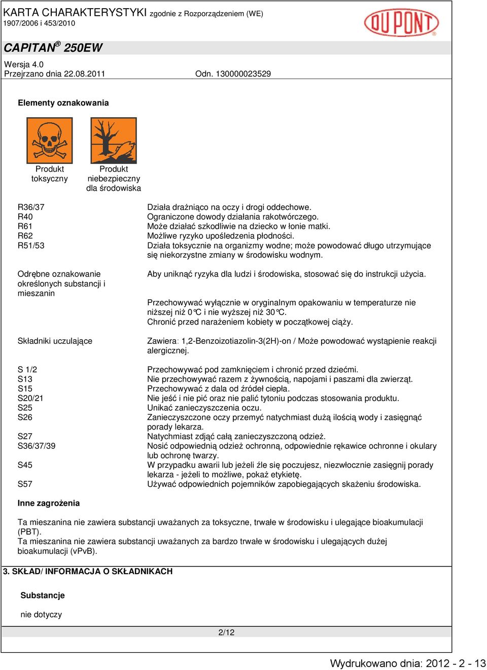 R51/53 Działa toksycznie na organizmy wodne; może powodować długo utrzymujące się niekorzystne zmiany w środowisku wodnym.