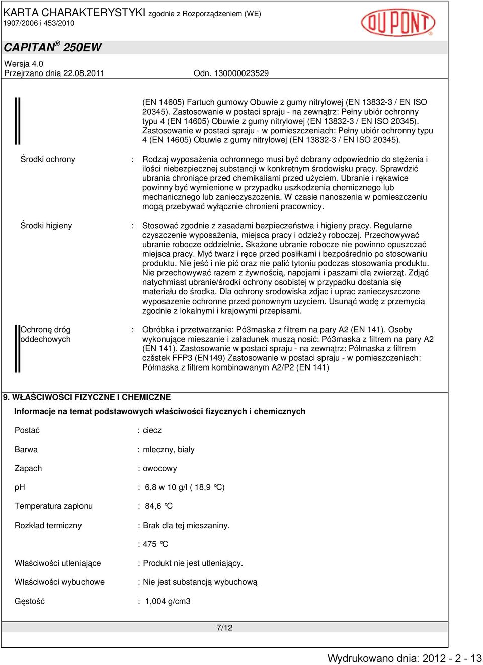 Zastosowanie w postaci spraju - w pomieszczeniach: Pełny ubiór ochronny typu 4 (EN 14605) Obuwie z gumy nitrylowej (EN 13832-3 / EN ISO 20345).