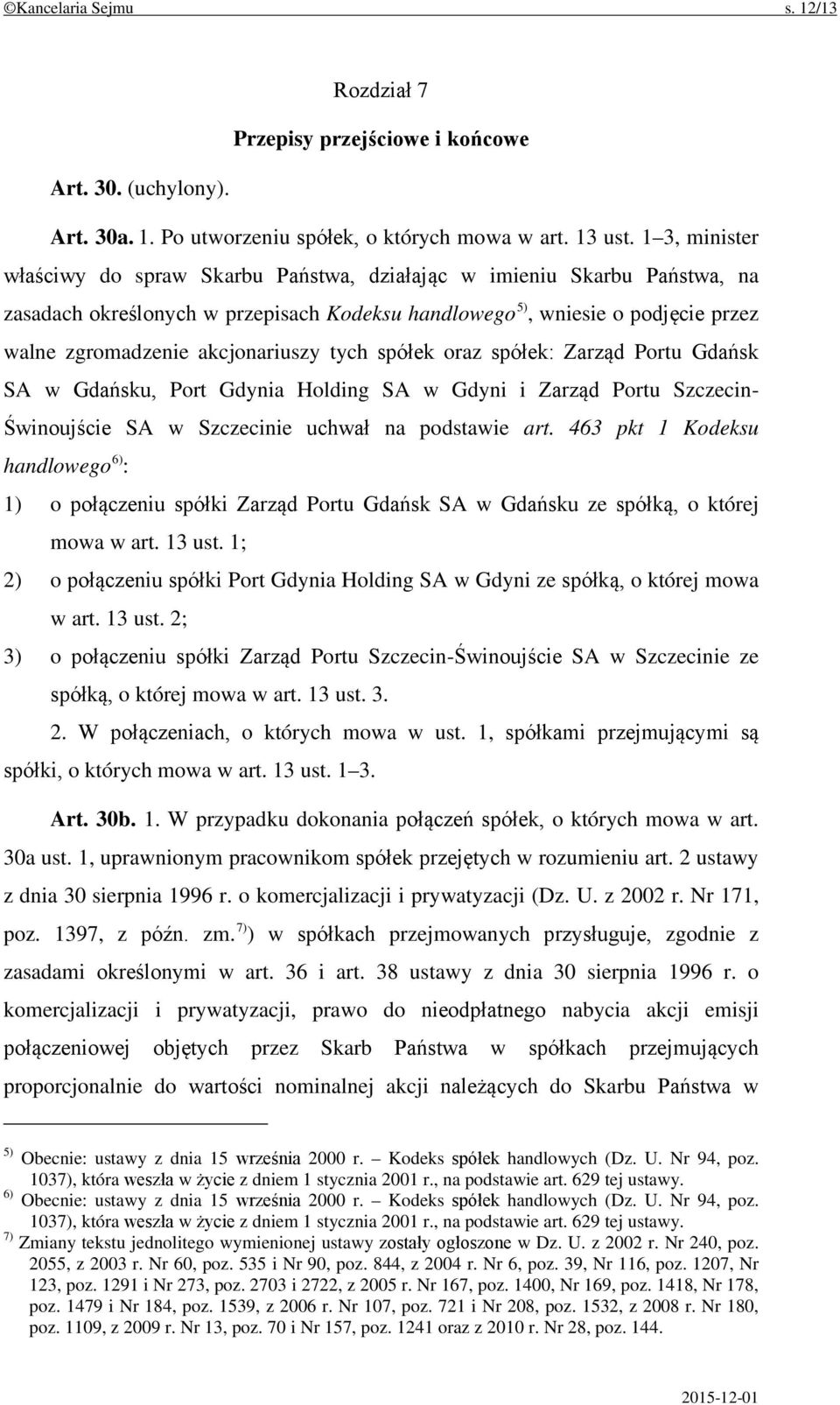 akcjonariuszy tych spółek oraz spółek: Zarząd Portu Gdańsk SA w Gdańsku, Port Gdynia Holding SA w Gdyni i Zarząd Portu Szczecin- Świnoujście SA w Szczecinie uchwał na podstawie art.