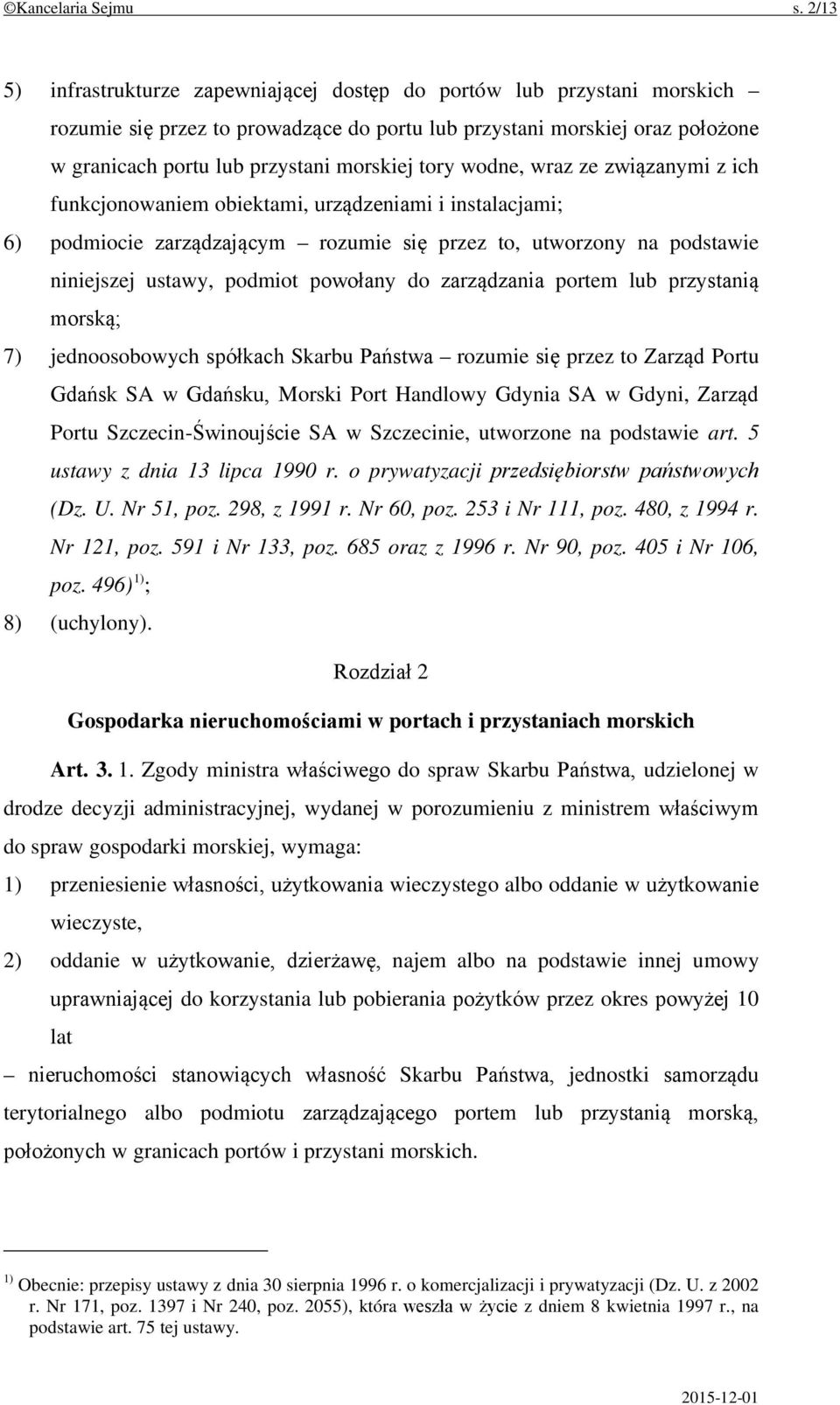 tory wodne, wraz ze związanymi z ich funkcjonowaniem obiektami, urządzeniami i instalacjami; 6) podmiocie zarządzającym rozumie się przez to, utworzony na podstawie niniejszej ustawy, podmiot