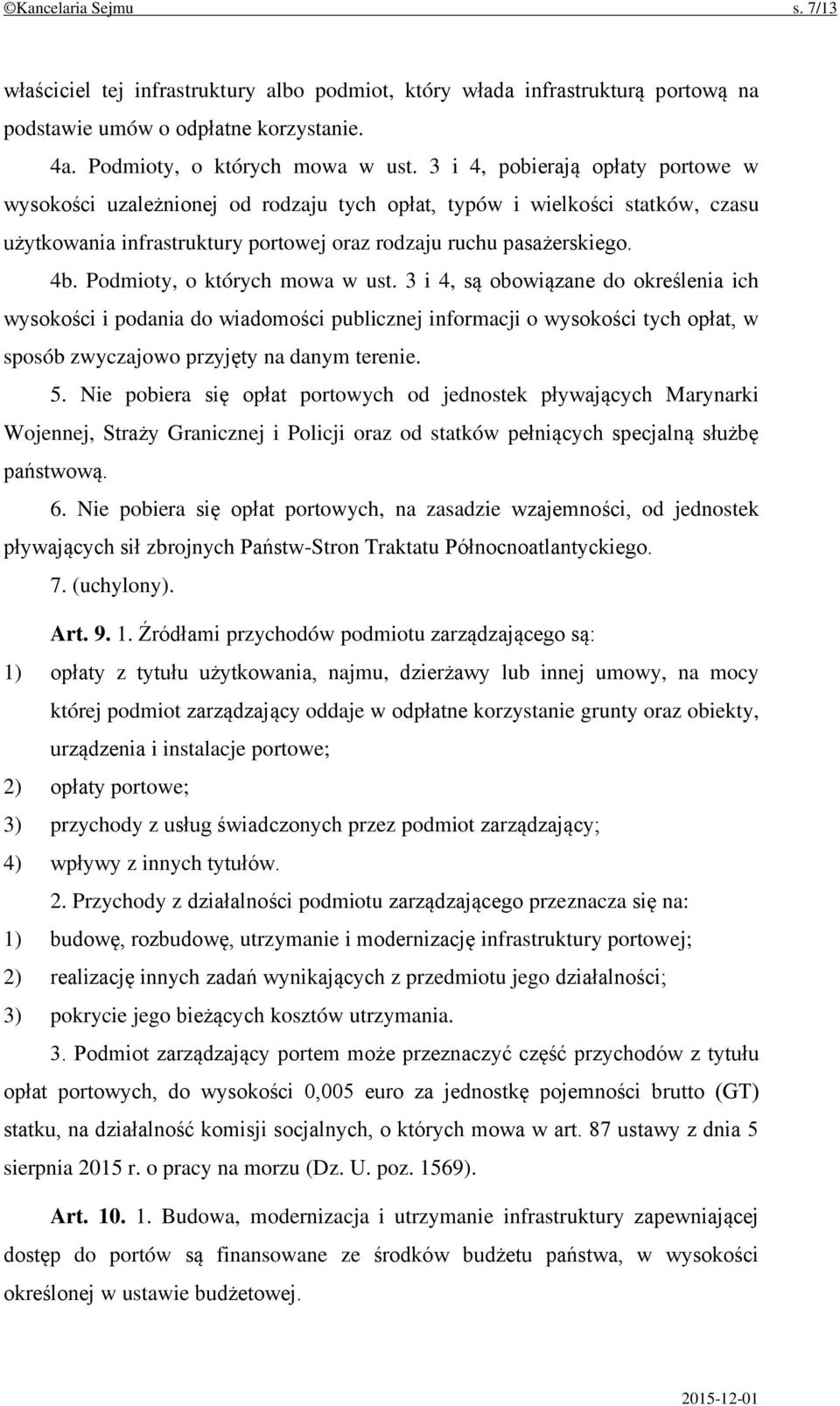 Podmioty, o których mowa w ust. 3 i 4, są obowiązane do określenia ich wysokości i podania do wiadomości publicznej informacji o wysokości tych opłat, w sposób zwyczajowo przyjęty na danym terenie. 5.