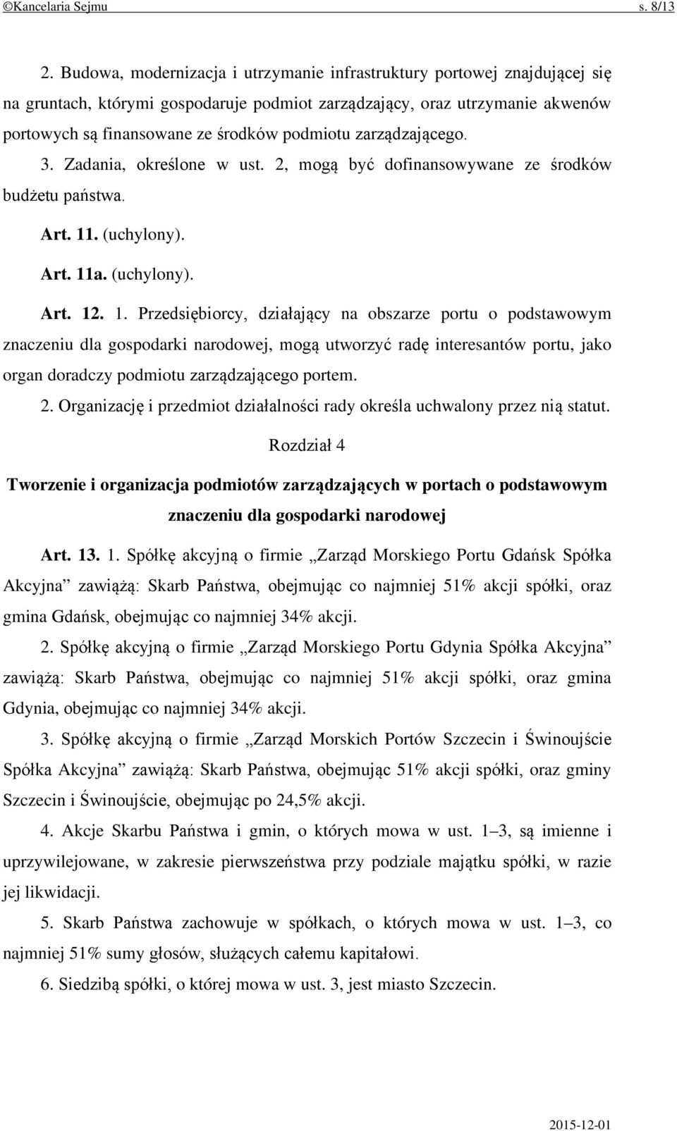 zarządzającego. 3. Zadania, określone w ust. 2, mogą być dofinansowywane ze środków budżetu państwa. Art. 11