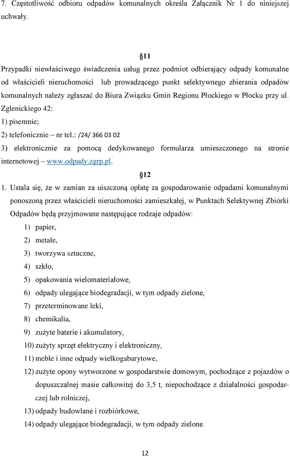 do Biura Związku Gmin Regionu Płockiego w Płocku przy ul. Zglenickiego 42: 1) pisemnie; 2) telefonicznie nr tel.