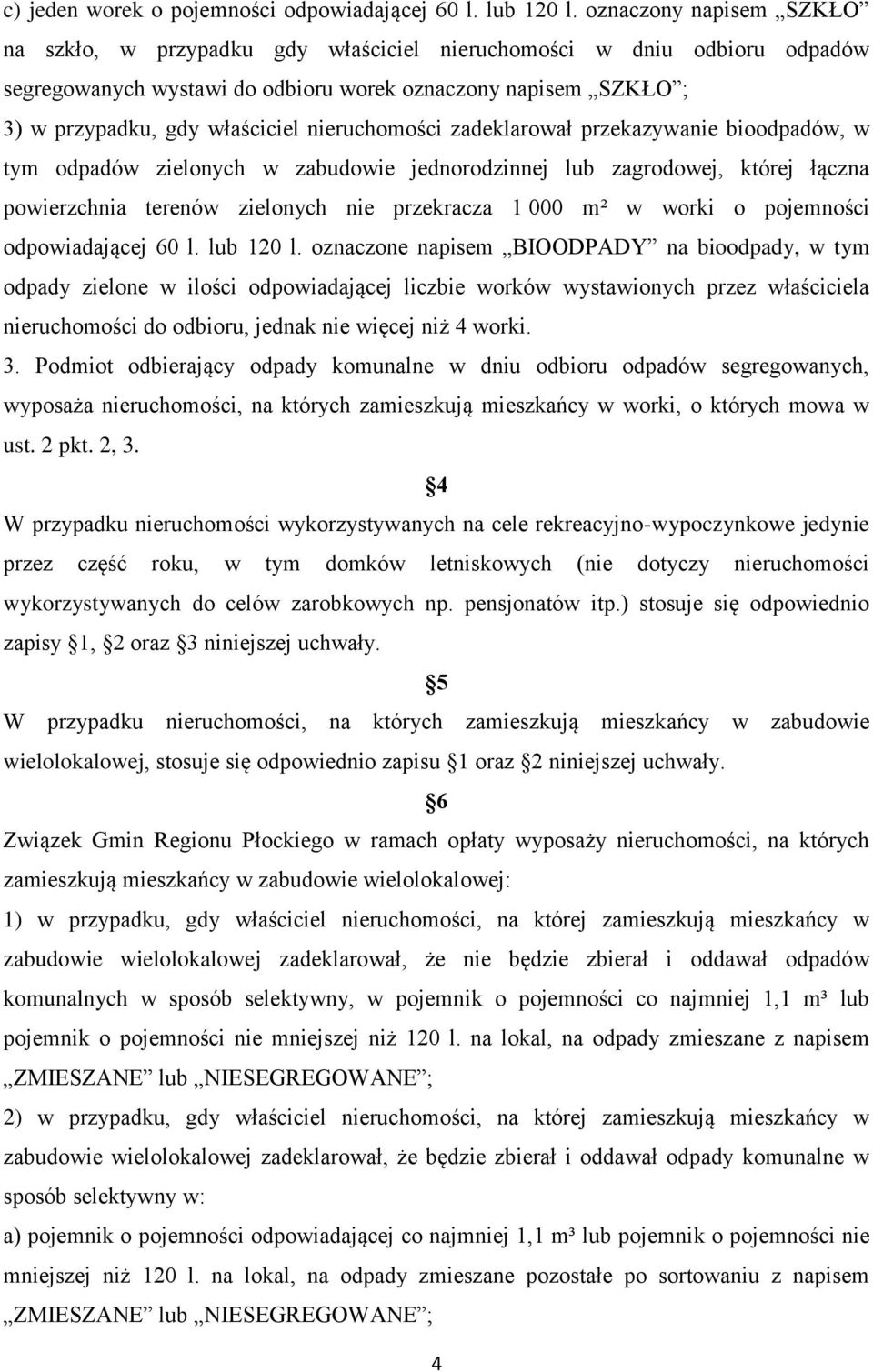 nieruchomości zadeklarował przekazywanie bioodpadów, w tym odpadów zielonych w zabudowie jednorodzinnej lub zagrodowej, której łączna powierzchnia terenów zielonych nie przekracza 1 000 m² w worki o