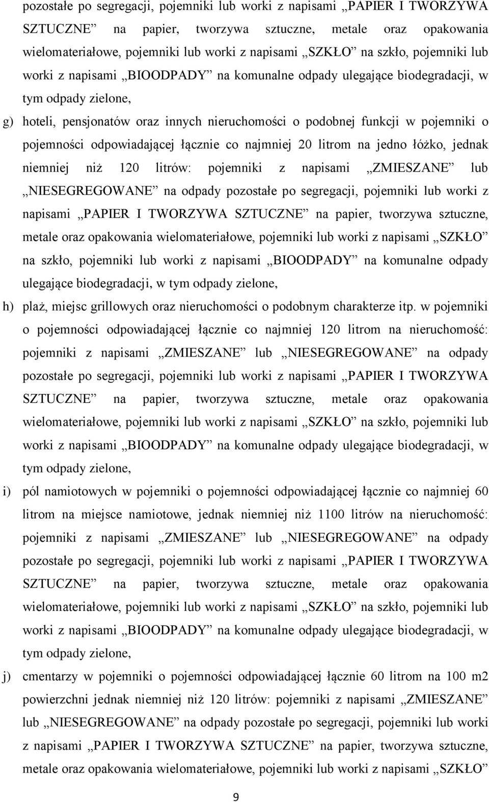 pojemności odpowiadającej łącznie co najmniej 20 litrom na jedno łóżko, jednak niemniej niż 120 litrów: pojemniki z napisami ZMIESZANE lub NIESEGREGOWANE na odpady  szkło, pojemniki lub worki z