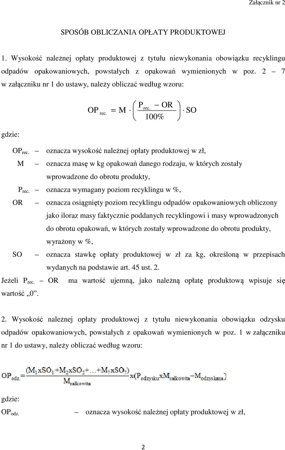 oznacza wysokość należnej opłaty produktowej w zł, M oznacza masę w kg opakowań danego rodzaju, w których zostały wprowadzone do obrotu produkty, P rec.