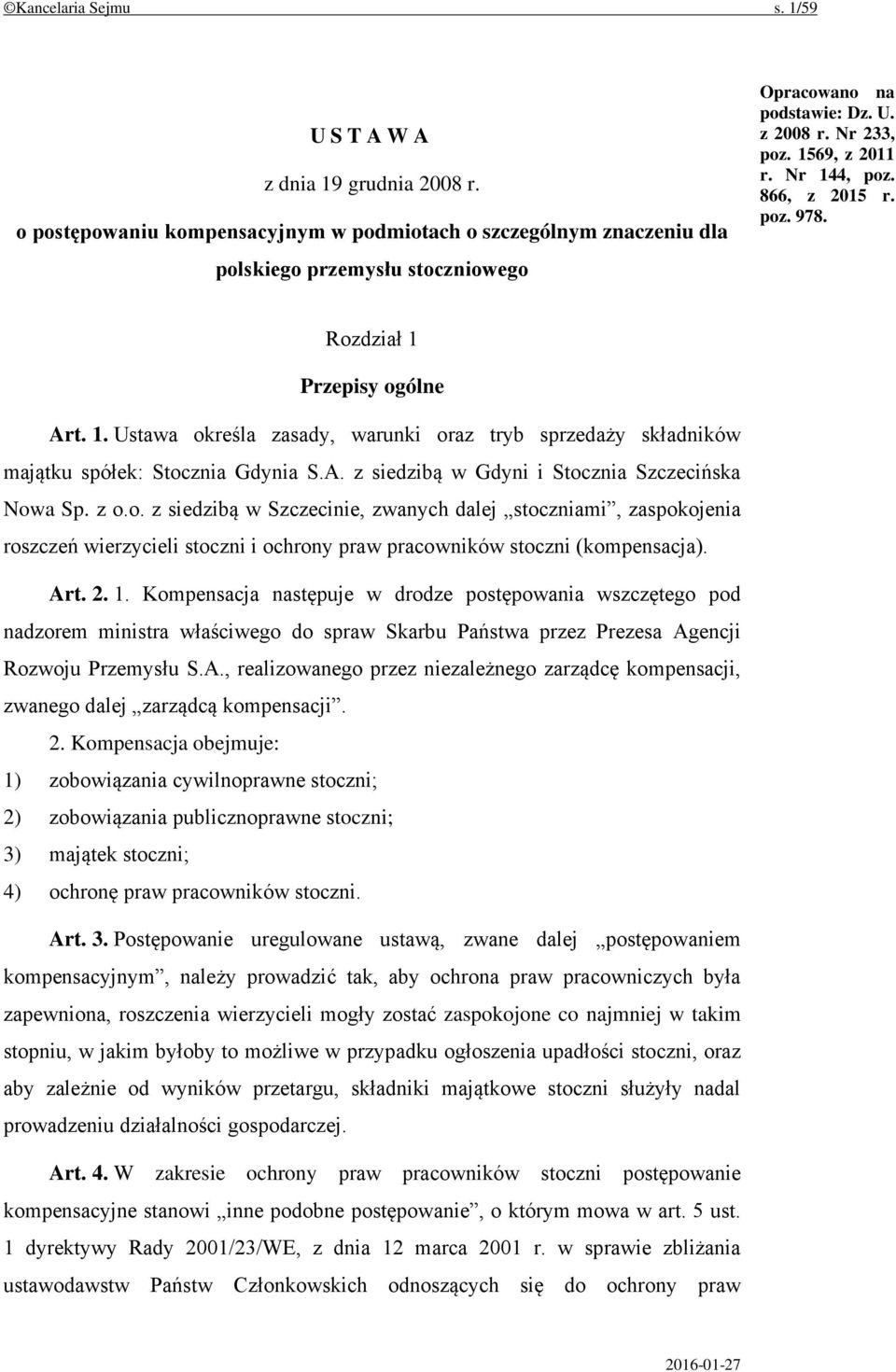 z o.o. z siedzibą w Szczecinie, zwanych dalej stoczniami, zaspokojenia roszczeń wierzycieli stoczni i ochrony praw pracowników stoczni (kompensacja). Art. 2. 1.