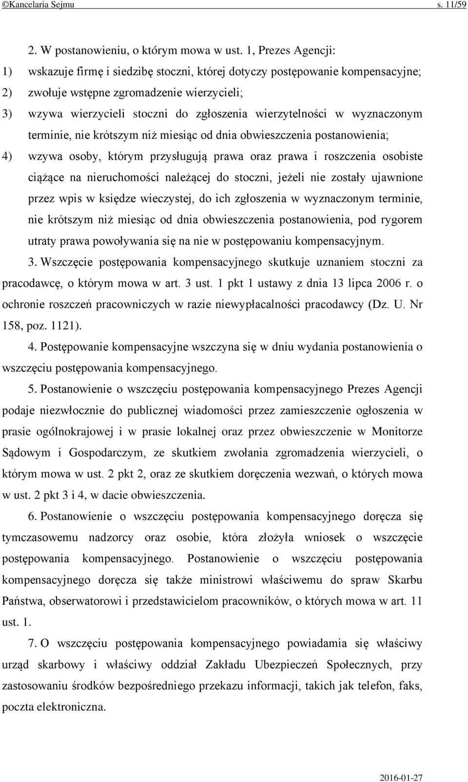wierzytelności w wyznaczonym terminie, nie krótszym niż miesiąc od dnia obwieszczenia postanowienia; 4) wzywa osoby, którym przysługują prawa oraz prawa i roszczenia osobiste ciążące na nieruchomości