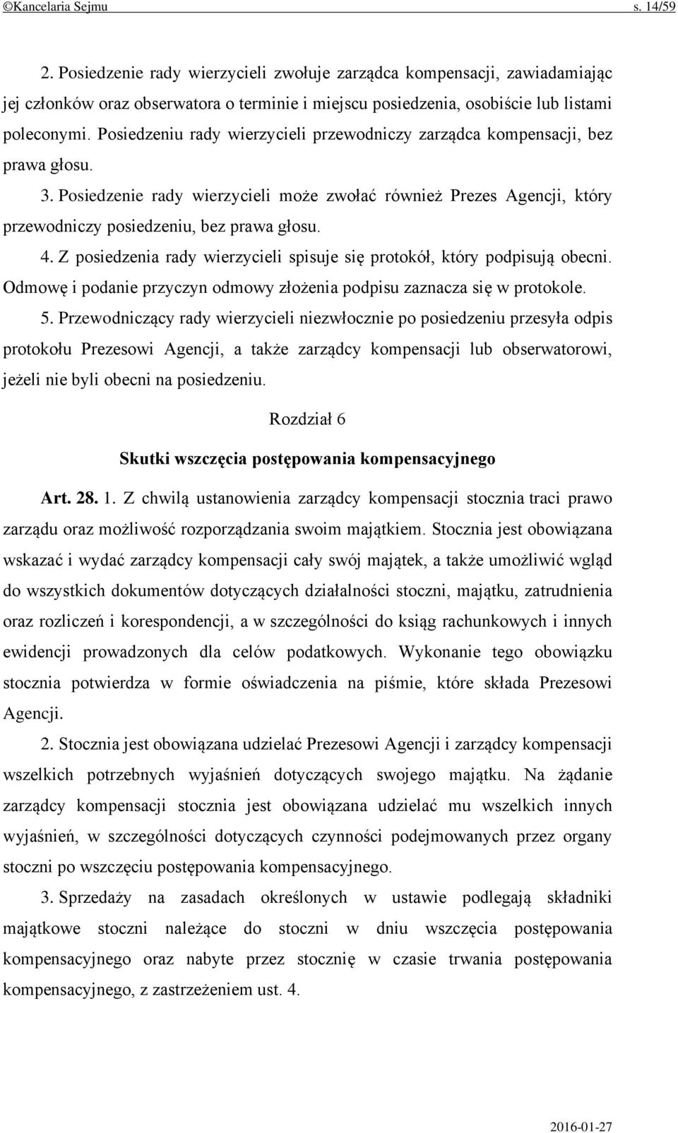 Z posiedzenia rady wierzycieli spisuje się protokół, który podpisują obecni. Odmowę i podanie przyczyn odmowy złożenia podpisu zaznacza się w protokole. 5.